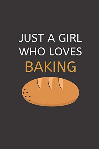Just A Girl Who Loves Baking: 120 Pages, 6 X 9 Size