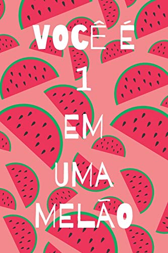 Voc???? ?? 1 em uma mel????o: Feliz dia dos namorados caderno, diario, diario, 100 paginas, caderno pautado, presente do dia dos namorados (Portuguese Edition)