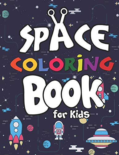 Space Coloring Book For Kids: Planets, Astronauts, Rocket, Ufos, Aliens And Many More! Outer Space Coloring Books For Curious Kids!