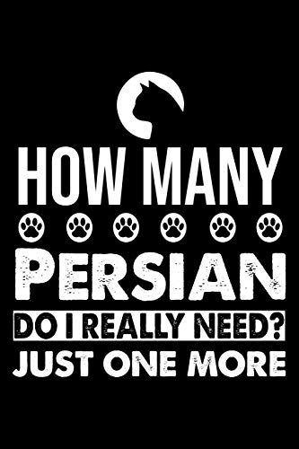 How Many Persian Do I Really Need? Just One More: Cute Persian Ruled Notebook, Great Accessories & Gift Idea For Persian Owner & Lover.Default Ruled Notebook With An Inspirational Quote.