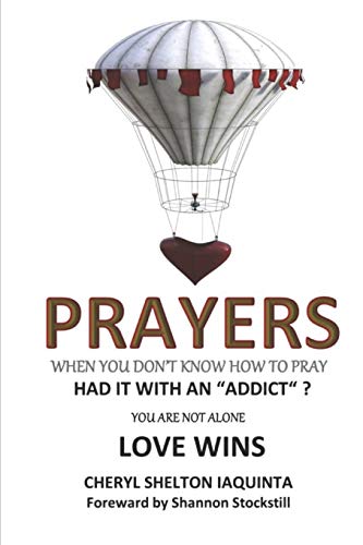 PRAYERS - When you don't know how to pray.: Had it with an "addict"? Love Wins