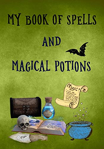 My Book of Spells and Magical Potions: A Personal Handbook to Write & Record Your Own Spells & Rituals for young witches and wizards in training, a ... boys & girls (Juniors Witchcraft Workbook)