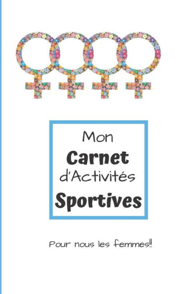 Mon Carnet D'Activit?s Sportives Pour Nous Les Femmes : Carnet D'Activit?s Sportives ? Compl?ter Au Quotidien - Pour Les Femmes - 5.5 X 8.5 Pouces, 90 Pages - Papier Cr?me, Int?rieur Noir Et Blanc - Pour Rester Motiv?es!!