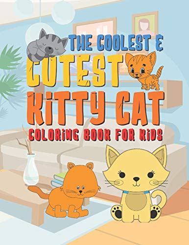 The Coolest & Cutest Kitty Cat Coloring Book For Kids: 25 Fun Designs For Boys And Girls