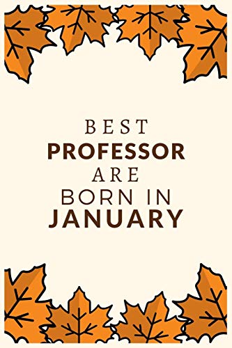 Best Professor Are Born In January: Best Gift For Professor To Show Appreciation, Retirement, For Women Or Men-Gift Idea For Christmas Or Birthday.