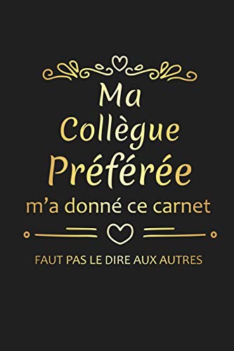 Ma Coll?gue Pr?f?r?e M'A Donn? Ce Carnet: Cadeau Coll?gue De Travail Original (French Edition)