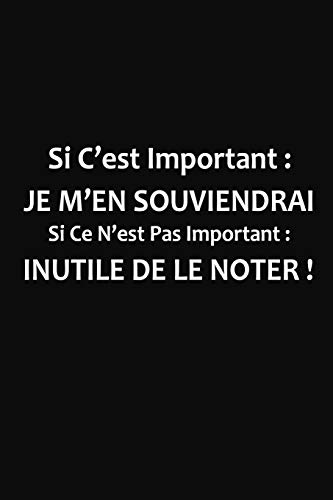 Si C'est Important Je M'en Souviendrai: Cadeau Rigolo Pas Cher (French Edition)