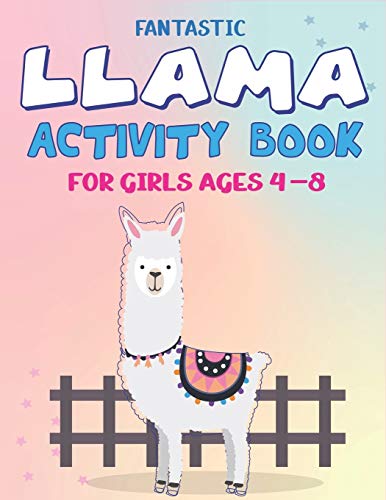 Fantastic Llama Activity Book For Girls Ages 4-8: Fun With Learn, Amazing Kids Workbook Game For Learning, Funny Farm Animal Coloring, Dot To Dot, ... More..! Cute Gifts For Girls Who Love Llama
