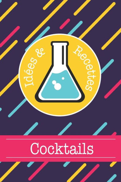 Cocktails Id?es & Recettes: Livre de recettes et d?gustations ? compl?ter | Format 15,2 x 22,9 cm - 100 pages | Cocktail Club & Mixologie (French Edition)