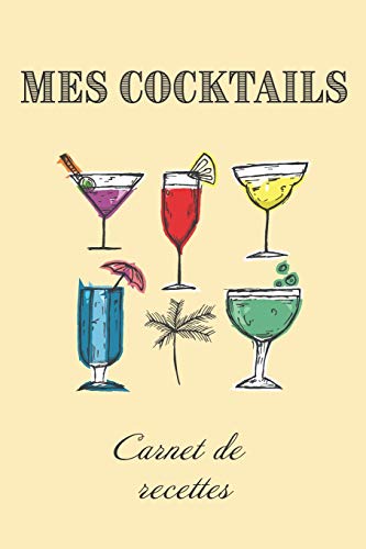 Mes Cocktails Carnet de Recettes: Livre de recettes et d??gustations ???? compl??ter | Format 15,2 x 22,9 cm - 100 pages | Cocktail Club & Mixologie (French Edition)