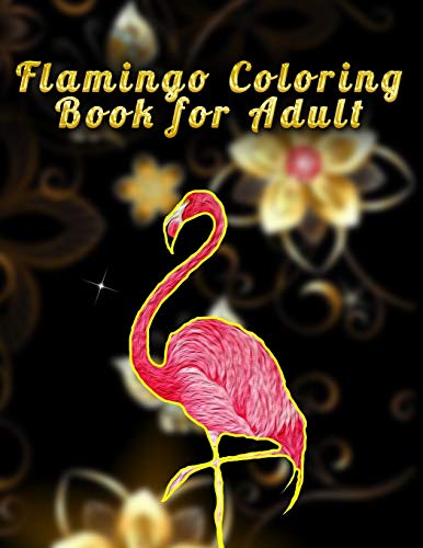Flamingo Coloring Book For Adult: An Adult Coloring Book With Fun, Easy,Flower Pattern And Relaxing Coloring Pages - 9781676407423