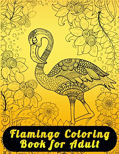 Flamingo Coloring Book For Adult: An Adult Coloring Book With Fun, Easy,Flower Pattern And Relaxing Coloring Pages - 9781676407447