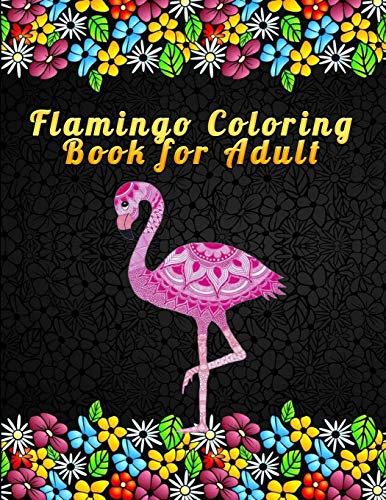 Flamingo Coloring Book for Adult: An Adult Coloring Book with Fun, Easy,flower pattern and Relaxing Coloring Pages - 9781676407492