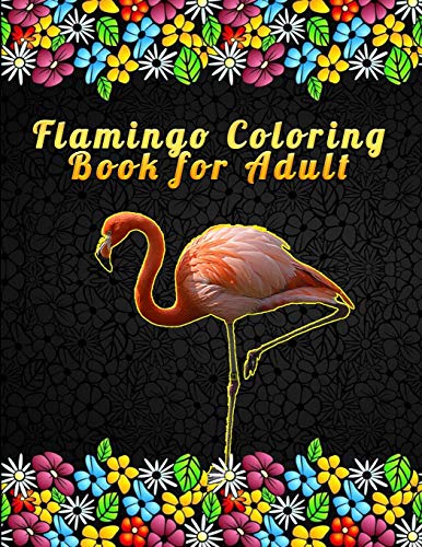 Flamingo Coloring Book For Adult: An Adult Coloring Book With Fun, Easy,Flower Pattern And Relaxing Coloring Pages - 9781676407515