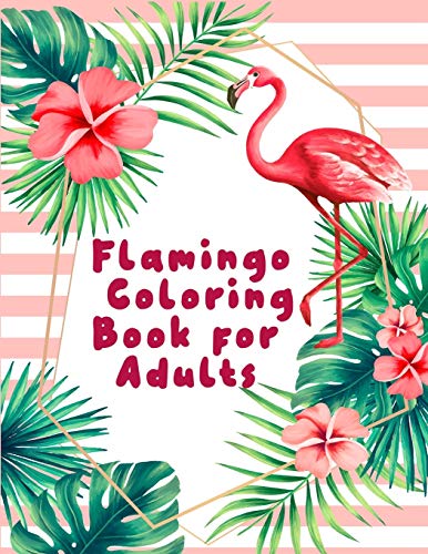 Flamingo Coloring Book For Adults: An Adult Coloring Book With Fun, Easy,Flower Pattern And Relaxing Coloring Pages - 9781676414681
