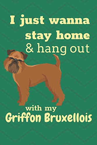 I Just Wanna Stay Home & Hang Out With My Griffon Bruxellois: For Griffon Bruxellois Dog Fans