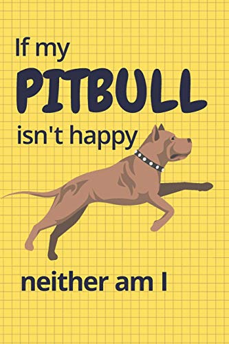 If My Pitbull Isn'T Happy Neither Am I: For Pitbull Dog Fans