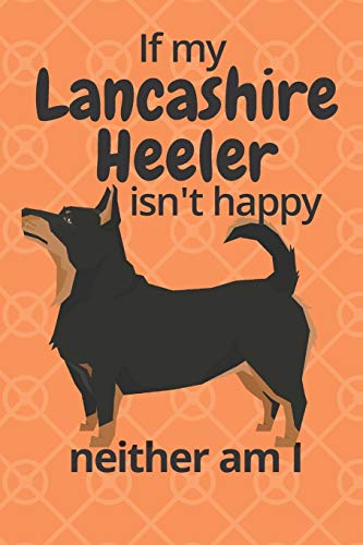 If My Lancashire Heeler Isn't Happy Neither Am I: For Lancashire Heeler Dog Fans