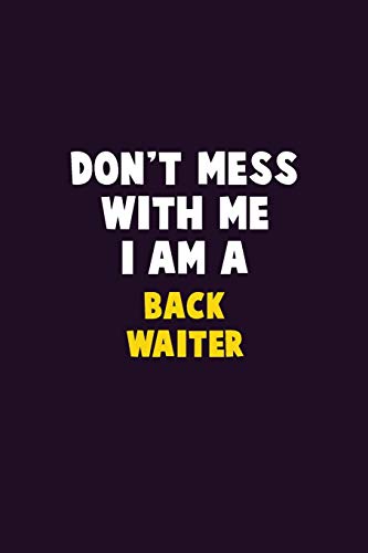Don'T Mess With Me, I Am A Back Waiter: 6X9 Career Pride 120 Pages Writing Notebooks