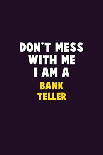 Don't Mess With Me, I Am A Bank Teller: 6X9 Career Pride 120 Pages Writing Notebooks