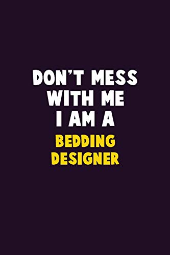Don't Mess With Me, I Am A Bedding Designer: 6X9 Career Pride 120 Pages Writing Notebooks