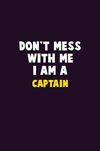 Don'T Mess With Me, I Am A Captain: 6X9 Career Pride 120 Pages Writing Notebooks