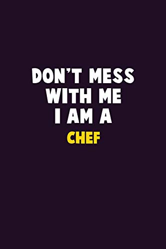 Don't Mess With Me, I Am A Chef: 6X9 Career Pride 120 Pages Writing Notebooks
