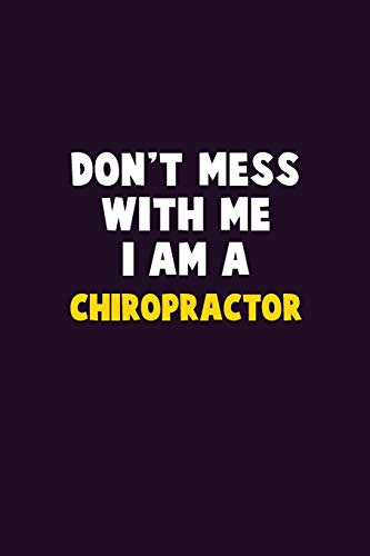 Don't Mess With Me, I Am A Chiropractor: 6X9 Career Pride 120 Pages Writing Notebooks