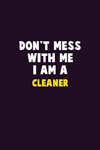 Don'T Mess With Me, I Am A Cleaner: 6X9 Career Pride 120 Pages Writing Notebooks