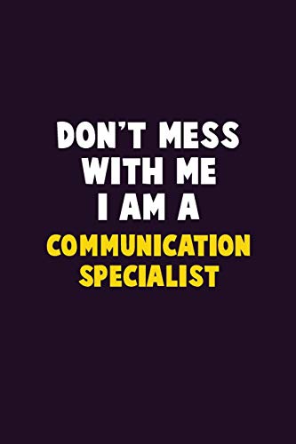 Don'T Mess With Me, I Am A Communication Specialist: 6X9 Career Pride 120 Pages Writing Notebooks