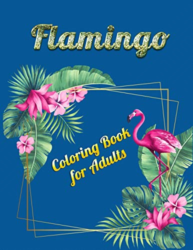 Flamingo Coloring Book For Adults: An Adult Coloring Book With Fun, Easy,Flower Pattern And Relaxing Coloring Pages - 9781676869740