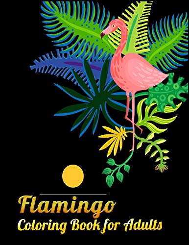 Flamingo Coloring Book For Adults: An Adult Coloring Book With Fun, Easy,Flower Pattern And Relaxing Coloring Pages - 9781676869788