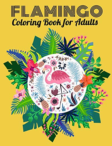 Flamingo Coloring Book For Adults: An Adult Coloring Book With Fun, Easy,Flower Pattern And Relaxing Coloring Pages - 9781676869818