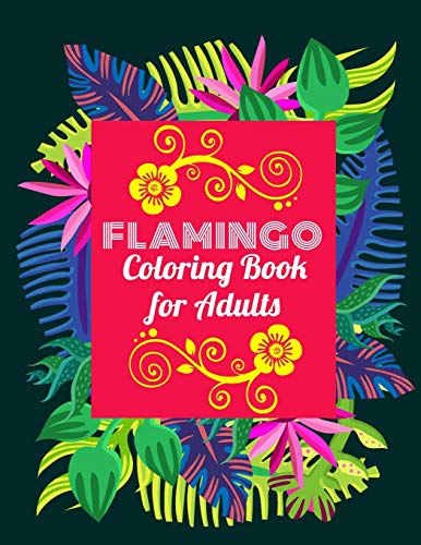 Flamingo Coloring Book For Adults: An Adult Coloring Book With Fun, Easy,Flower Pattern And Relaxing Coloring Pages - 9781676869825