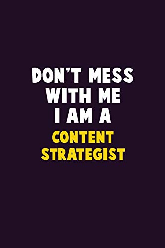 Don'T Mess With Me, I Am A Content Strategist: 6X9 Career Pride 120 Pages Writing Notebooks