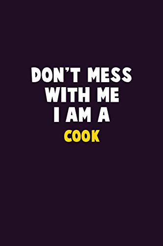Don'T Mess With Me, I Am A Cook: 6X9 Career Pride 120 Pages Writing Notebooks