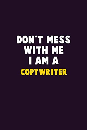 Don't Mess With Me, I Am A Copywriter: 6X9 Career Pride 120 pages Writing Notebooks