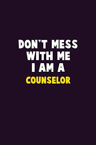 Don't Mess With Me, I Am A Counselor: 6X9 Career Pride 120 Pages Writing Notebooks