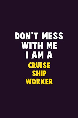 Don'T Mess With Me, I Am A Cruise Ship Worker: 6X9 Career Pride 120 Pages Writing Notebooks