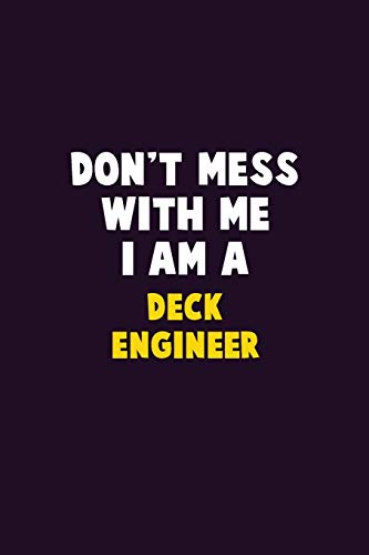 Don't Mess With Me, I Am A Deck Engineer: 6X9 Career Pride 120 pages Writing Notebooks