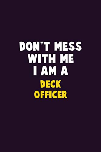 Don'T Mess With Me, I Am A Deck Officer: 6X9 Career Pride 120 Pages Writing Notebooks