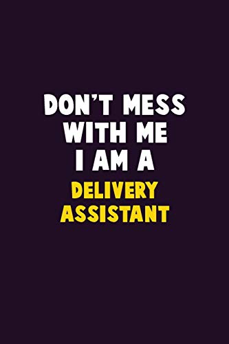 Don'T Mess With Me, I Am A Delivery Assistant: 6X9 Career Pride 120 Pages Writing Notebooks