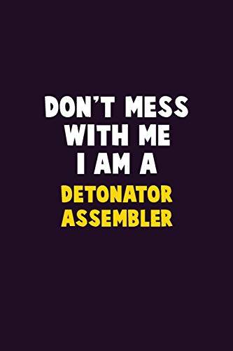 Don't Mess With Me, I Am A Detonator Assembler: 6X9 Career Pride 120 Pages Writing Notebooks