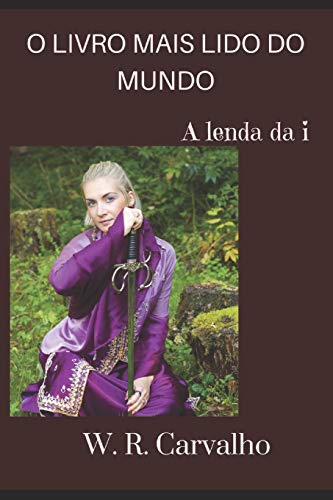O Livro Mais Lido Do Mundo: A Lenda Da I (Portuguese Edition)
