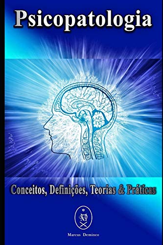 Psicopatologia - Conceitos, Defini????es, Teorias & Praticas (Portuguese Edition)