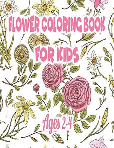 Flower Coloring Book For Kids Ages 2-4: Coloring Book With Fun, Easy, And Relaxing Coloring Pages