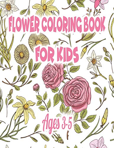 Flower Coloring Book For Kids Ages 3-5: Coloring Book With Fun, Easy, And Relaxing Coloring Pages