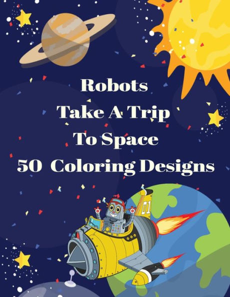 Robots Take A Trip To Space - 50 Coloring Designs
