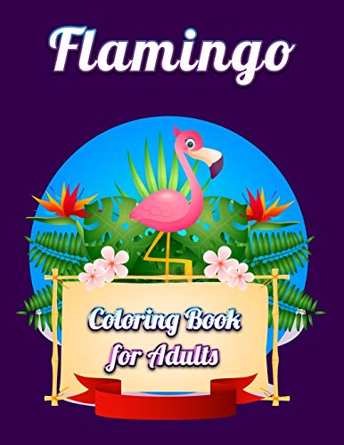 Flamingo Coloring Book For Adults: Best Adult Coloring Book With Fun, Easy,Flower Pattern And Relaxing Coloring Pages - 9781677143443