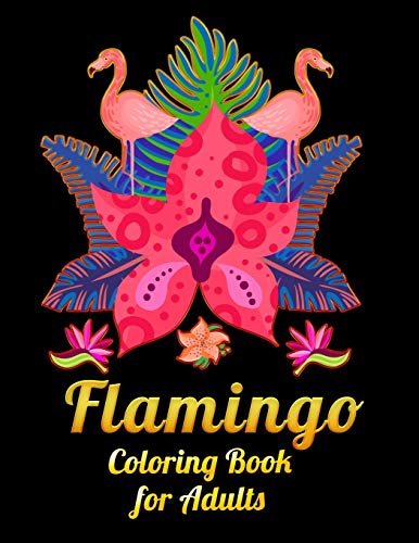 Flamingo Coloring Book For Adults: Best Adult Coloring Book With Fun, Easy,Flower Pattern And Relaxing Coloring Pages - 9781677143757